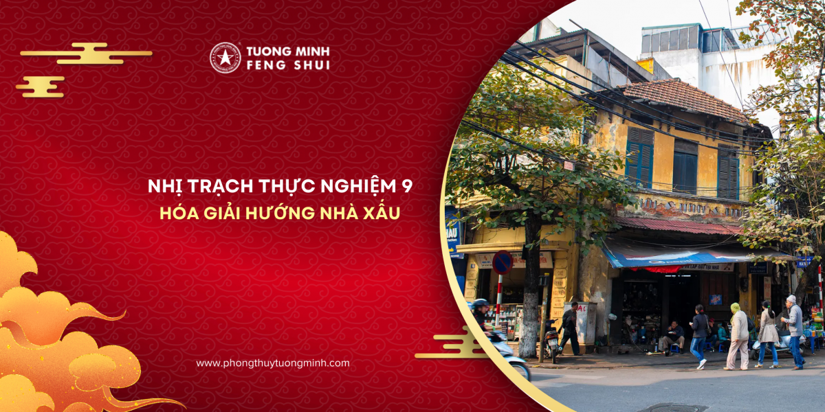 Nhị Trạch Thực Nghiệm 9: Hóa Giải Hướng Nhà Xấu