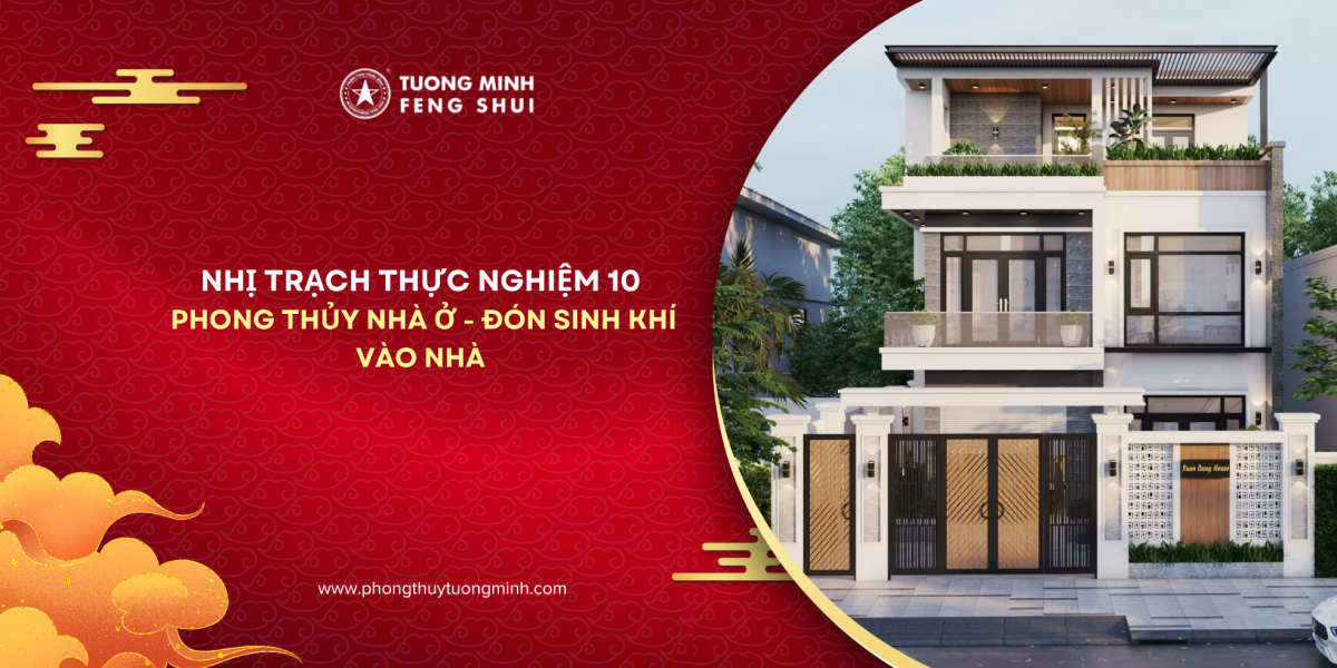 Nhị Trạch Thực Nghiệm 10: Phong Thủy Nhà Ở - Đón Sinh Khí Vào Nhà