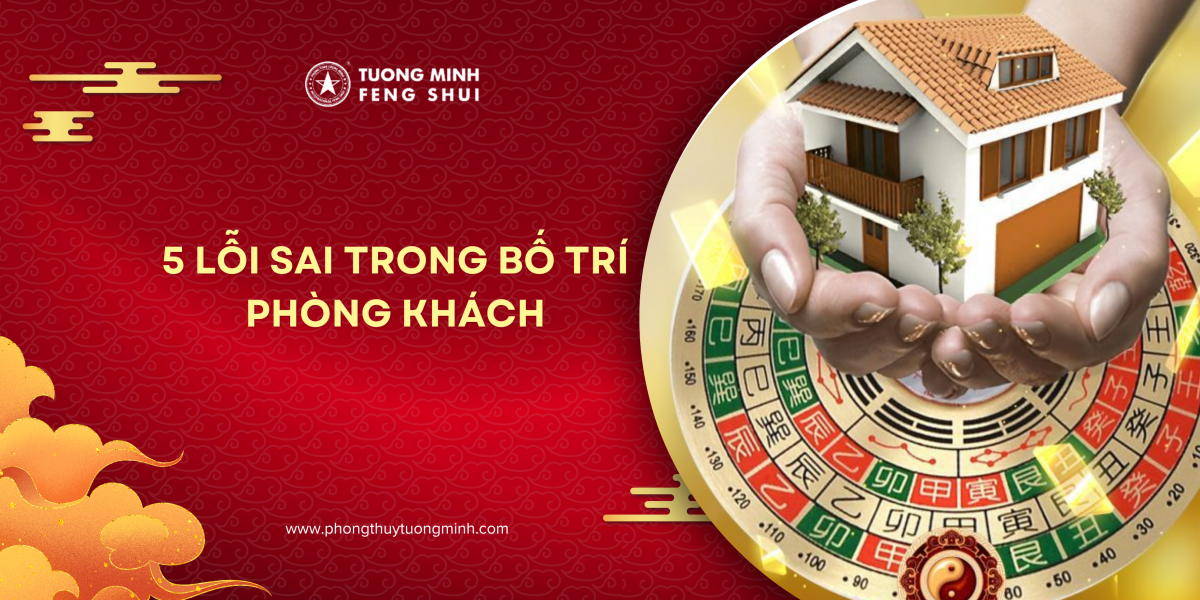 5 Lỗi Sai Trong Bố Trí Phòng Khách Theo Phong Thủy Khiến Vận Khí Gia Đình Sa Sút