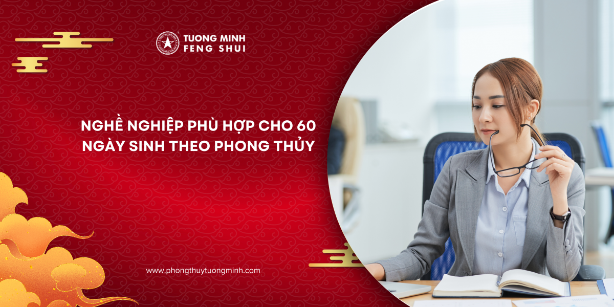 Nghề Nghiệp Phù Hợp Cho 60 Ngày Sinh Theo Phong Thủy