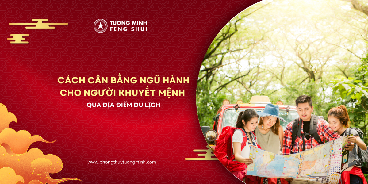 Cách Cân Bằng Ngũ Hành Qua Du Lịch Cho Người Khuyết Mệnh Cách Cân Bằng Ngũ Hành Qua Du Lịch Cho Người Khuyết Mệnh