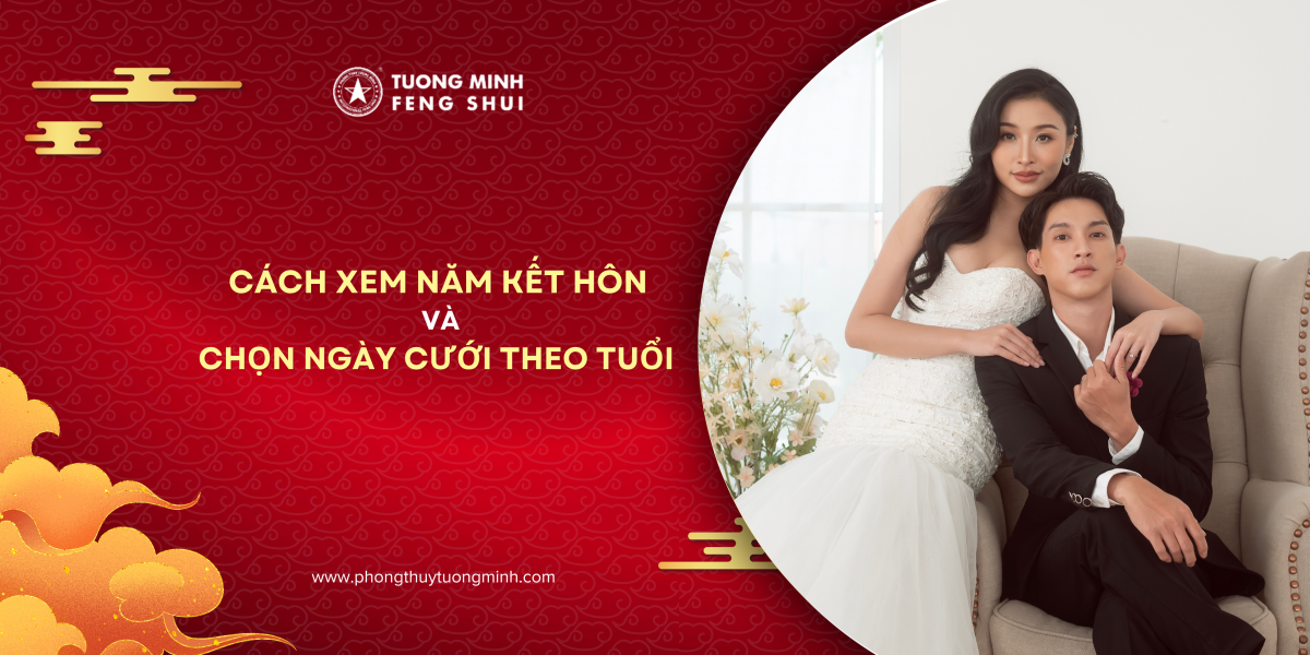 Cách Xem Năm Kết Hôn Và Chọn Ngày Cưới Theo Tuổi 