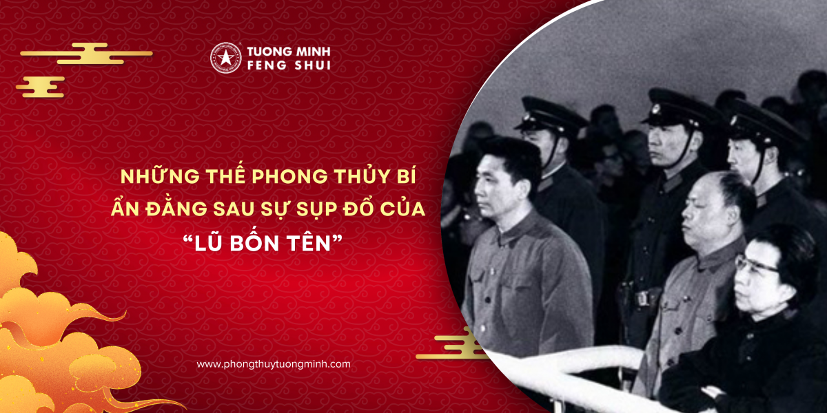 Những Thế Phong Thủy Bí Ẩn Đằng Sau Sự Sụp Đổ Của “Lũ Bốn Tên”  