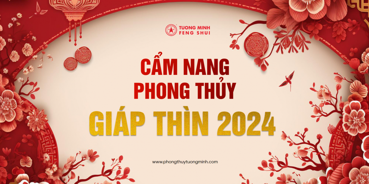 Cẩm Nang Phong Thủy Năm 2024 Giúp 12 Con Giáp Đón Bình An - May Mắn Suốt Năm Giáp Thìn