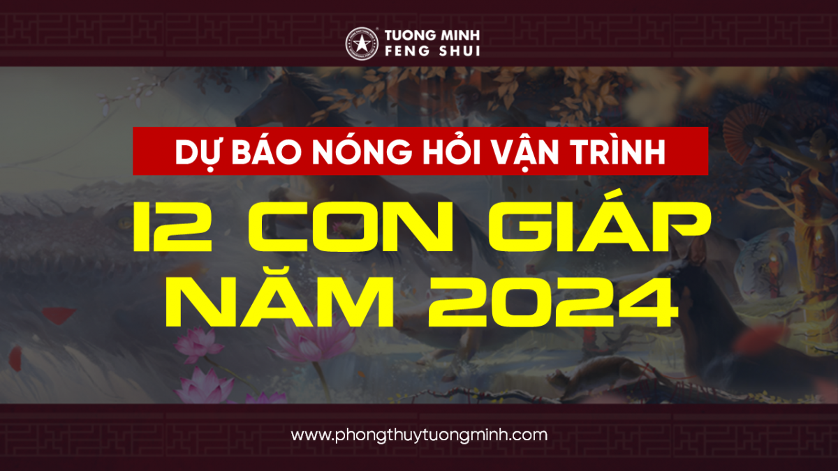 Dự Báo Nóng Hổi Vận Trình 12 Con Giáp Năm Giáp Thìn 2024