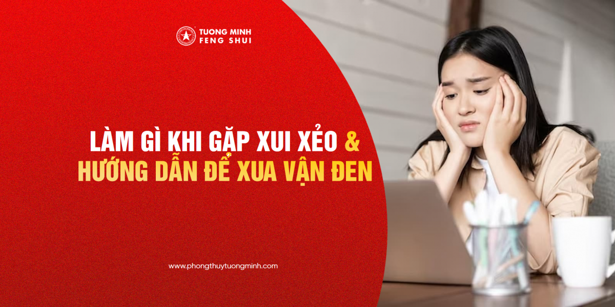 Làm Gì Khi Gặp Xui Xẻo: Hướng Dẫn Để Xua Tan Vận Đen