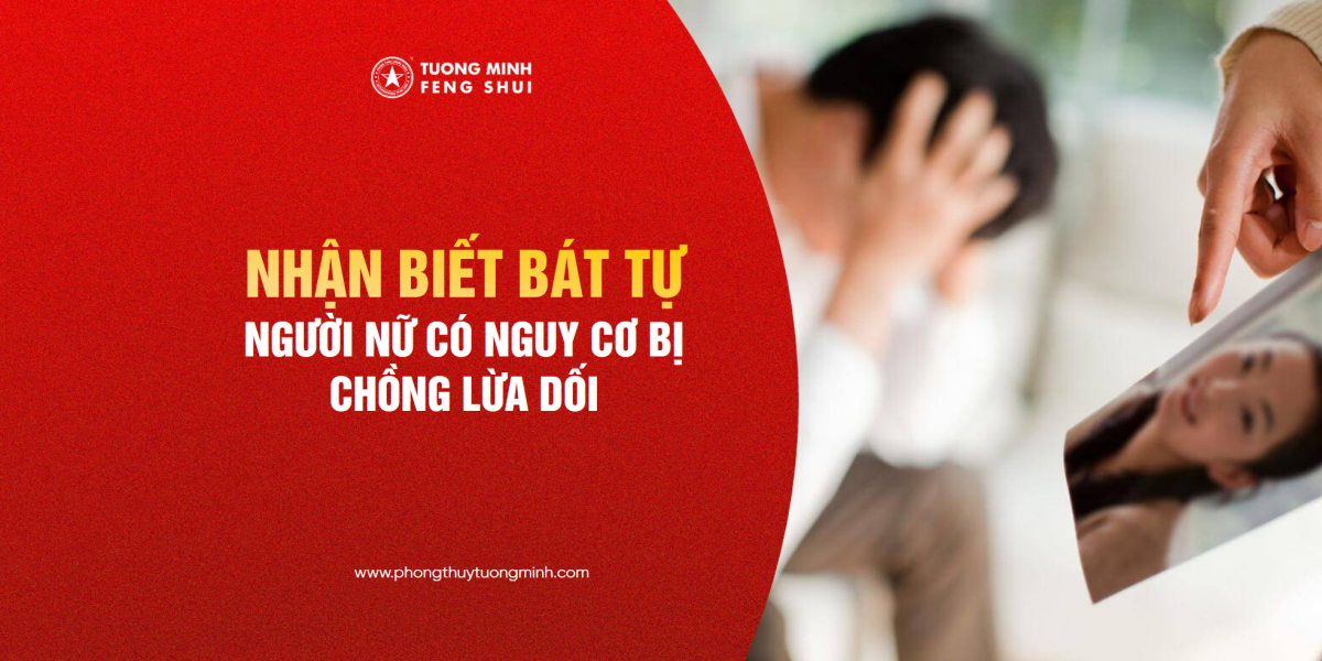 Nhận Biết Bát Tự Người Nữ Có Nguy Cơ Bị Chồng Lừa Dối