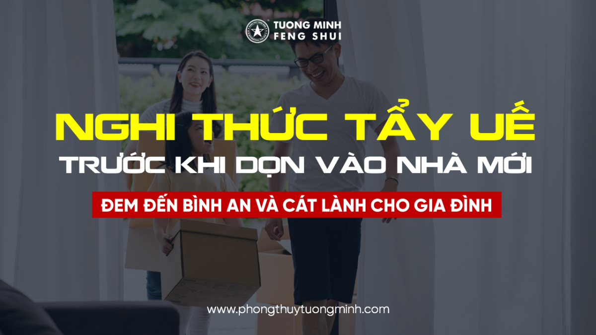 Cần Lưu Ý Cách Tẩy Uế - Nhập Trạch Vào Nhà Mới Đem Đến Bình An & May Mắn Cho Gia Đình