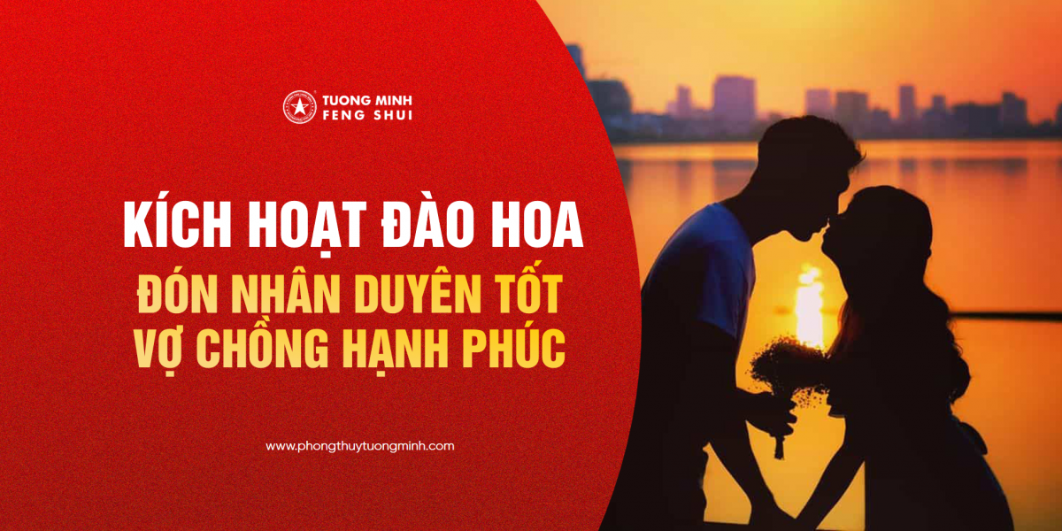 Cách Kích Hoạt Đào Hoa Đón Nhân Duyên Tốt - Vợ Chồng Hạnh Phúc Năm 2024