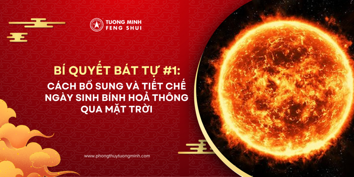 Bí Quyết Bát Tự #1 - Cách Bổ Sung Và Tiết Chế Ngày Sinh Bính Hoả Thông Qua Mặt Trời