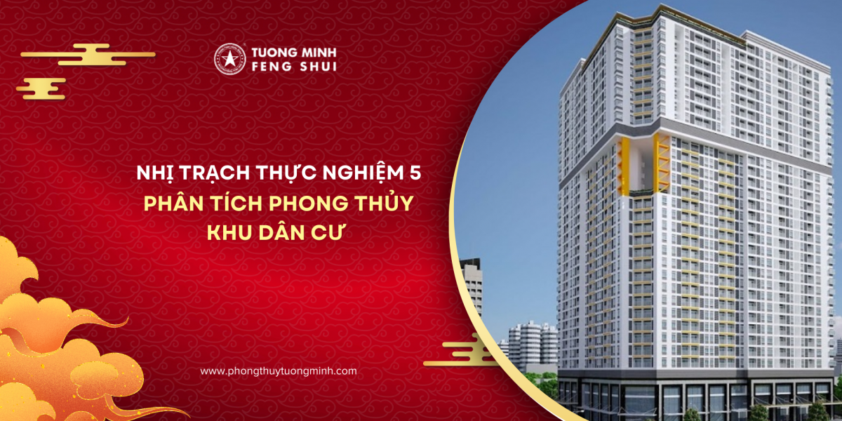 Nhị Trạch Thực Nghiệm 5: Phân Tích Phong Thủy Khu Dân Cư