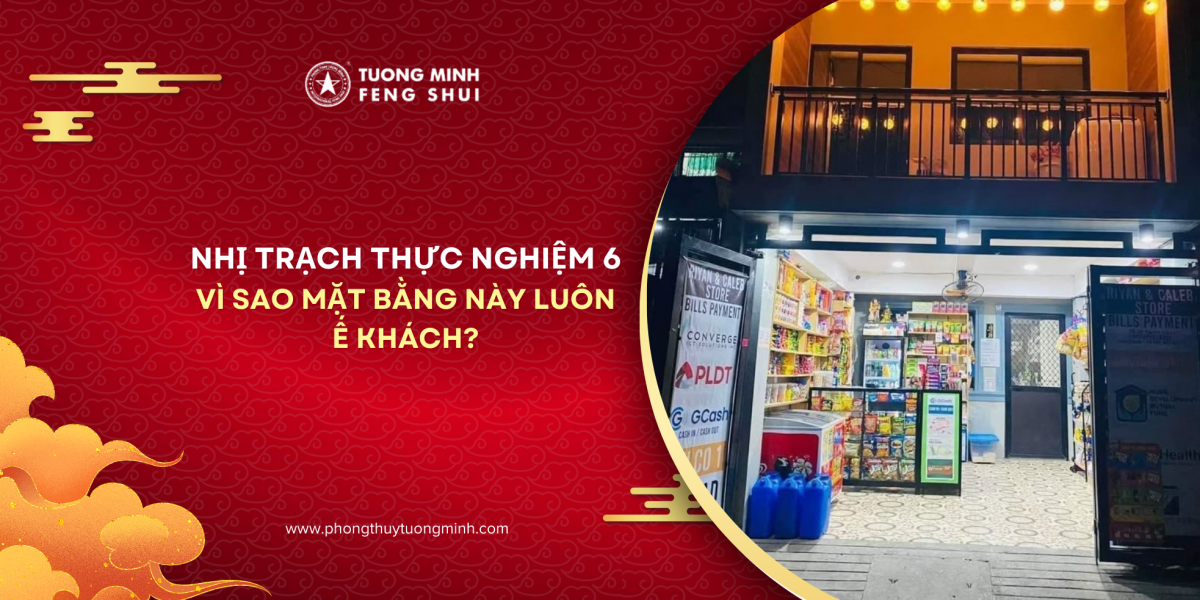 Nhị Trạch Thực Nghiệm 6: Phong Thủy Cửa Hàng Kinh Doanh - Vì Sao Mặt Bằng Này Luôn Ế Khách?