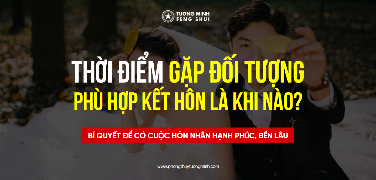 Thời Điểm Gặp Đối Tượng Phù Hợp Kết Hôn Của Bạn Là Khi Nào?