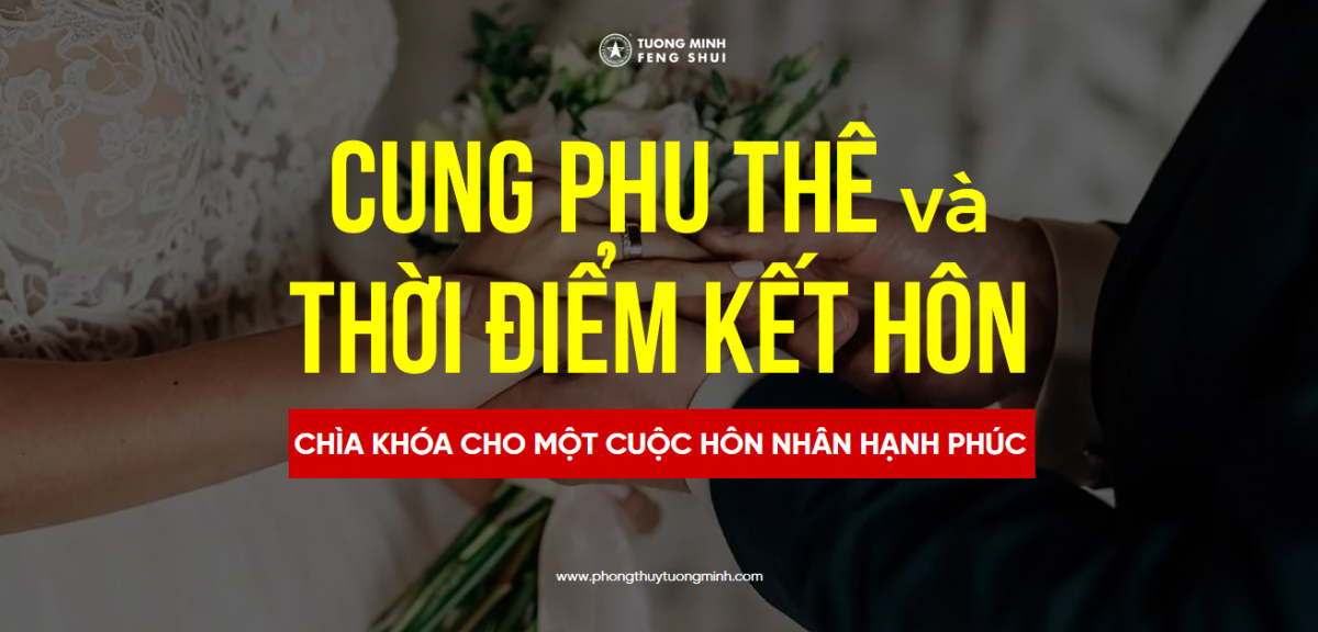 Luận Giải Cung Phu Thê & Thời Điểm Kết Hôn Theo Bát Tự