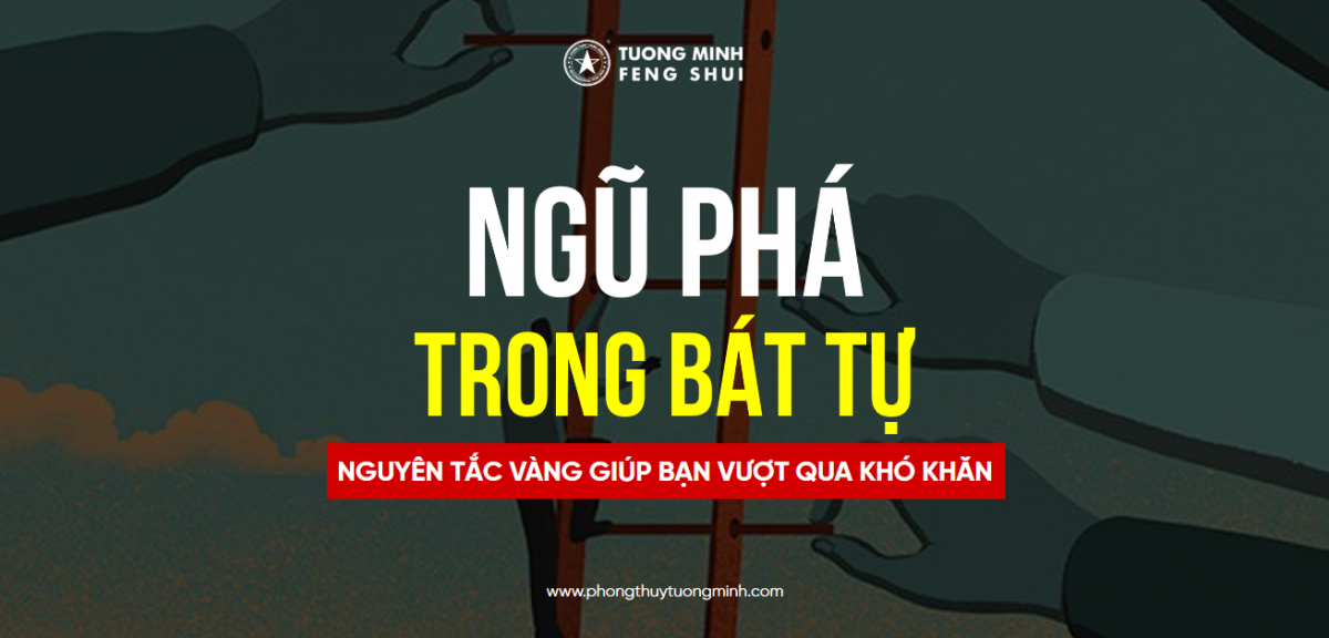 Ngũ Phá Trong Bát Tự & Nguyên Tắc Vàng Giúp Bạn Vượt Qua Khó Khăn Trong Cuộc Sống