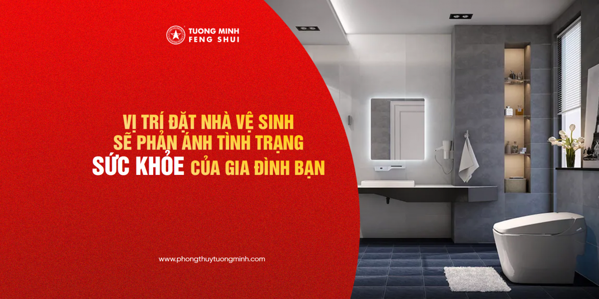 Vị Trí Đặt Nhà Vệ Sinh Phản Ánh Sức Khỏe Của Gia Đình Bạn!