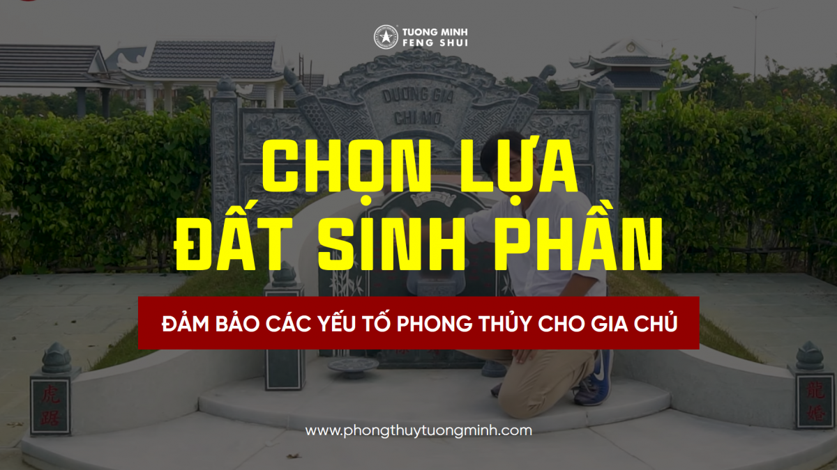 Chia Sẻ Kinh Nghiệm Chọn Lựa Đất Sinh Phần Sao Cho Hợp Phong Thủy