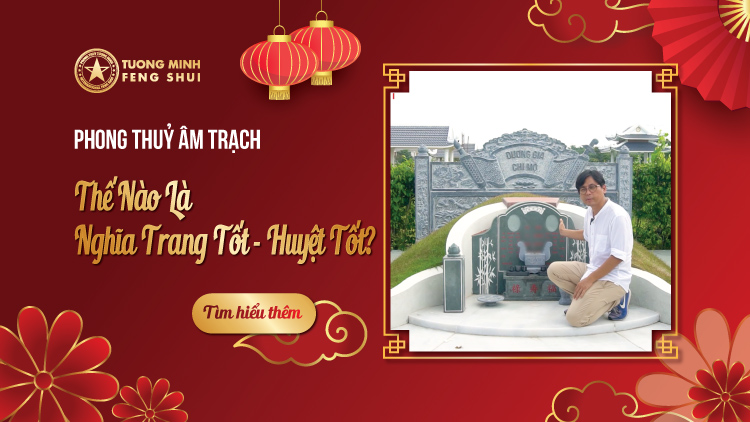 Phong Thuỷ Âm Trạch - Thế Nào Là Nghĩa Trang Tốt - Huyệt Tốt?